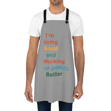 Load image into Gallery viewer, I’m Doing Great and Working on Getting Better - Motivational Cooking Apron, Inspirational Gift for Chefs, Home Cooks, Fun Kitchen Decor