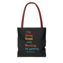 Load image into Gallery viewer, I’m Doing Great and Working on Getting Better - Motivational Tote Bag, Inspirational Quote Bag, Tote for Positive Vibes, Great for Gifts