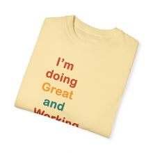 Load image into Gallery viewer, Just Expect Success Until Succeeding -Inspirational Unisex Garment-Dyed T-shirt - "I’m doing Great and Working on getting Better"