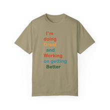 Load image into Gallery viewer, Just Expect Success Until Succeeding -Inspirational Unisex Garment-Dyed T-shirt - "I’m doing Great and Working on getting Better"