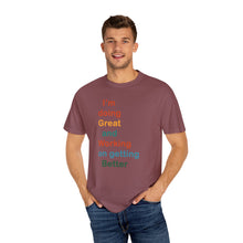 Load image into Gallery viewer, Just Expect Success Until Succeeding -Inspirational Unisex Garment-Dyed T-shirt - "I’m doing Great and Working on getting Better"