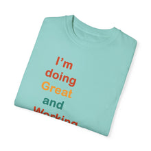 Load image into Gallery viewer, Just Expect Success Until Succeeding -Inspirational Unisex Garment-Dyed T-shirt - "I’m doing Great and Working on getting Better"