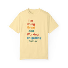 Load image into Gallery viewer, Just Expect Success Until Succeeding -Inspirational Unisex Garment-Dyed T-shirt - "I’m doing Great and Working on getting Better"