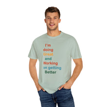 Load image into Gallery viewer, Just Expect Success Until Succeeding -Inspirational Unisex Garment-Dyed T-shirt - "I’m doing Great and Working on getting Better"