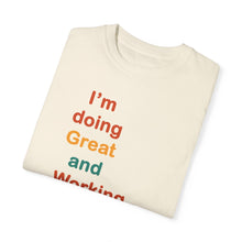 Load image into Gallery viewer, Just Expect Success Until Succeeding -Inspirational Unisex Garment-Dyed T-shirt - "I’m doing Great and Working on getting Better"