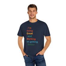 Load image into Gallery viewer, Just Expect Success Until Succeeding -Inspirational Unisex Garment-Dyed T-shirt - "I’m doing Great and Working on getting Better"