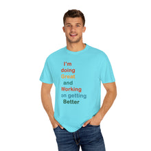 Load image into Gallery viewer, Just Expect Success Until Succeeding -Inspirational Unisex Garment-Dyed T-shirt - "I’m doing Great and Working on getting Better"