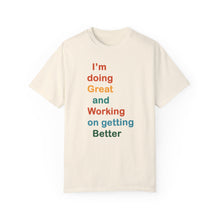 Load image into Gallery viewer, Just Expect Success Until Succeeding -Inspirational Unisex Garment-Dyed T-shirt - "I’m doing Great and Working on getting Better"