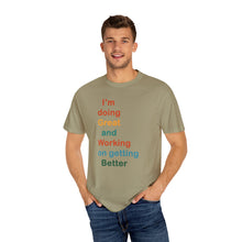 Load image into Gallery viewer, Just Expect Success Until Succeeding -Inspirational Unisex Garment-Dyed T-shirt - "I’m doing Great and Working on getting Better"