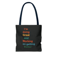 Load image into Gallery viewer, I’m Doing Great and Working on Getting Better - Motivational Tote Bag, Inspirational Quote Bag, Tote for Positive Vibes, Great for Gifts