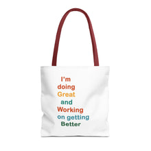 Load image into Gallery viewer, I’m Doing Great and Working on Getting Better - Motivational Tote Bag, Inspirational Quote Bag, Tote for Positive Vibes, Great for Gifts,