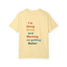 Load image into Gallery viewer, Just Expect Success Until Succeeding -Inspirational Unisex Garment-Dyed T-shirt - "I’m doing Great and Working on getting Better"