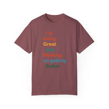 Load image into Gallery viewer, Just Expect Success Until Succeeding -Inspirational Unisex Garment-Dyed T-shirt - "I’m doing Great and Working on getting Better"