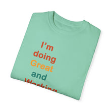 Load image into Gallery viewer, Just Expect Success Until Succeeding -Inspirational Unisex Garment-Dyed T-shirt - "I’m doing Great and Working on getting Better"