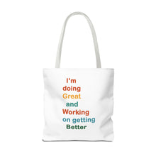 Load image into Gallery viewer, I’m Doing Great and Working on Getting Better - Motivational Tote Bag, Inspirational Quote Bag, Tote for Positive Vibes, Great for Gifts,