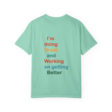 Load image into Gallery viewer, Just Expect Success Until Succeeding -Inspirational Unisex Garment-Dyed T-shirt - "I’m doing Great and Working on getting Better"