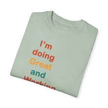 Load image into Gallery viewer, Just Expect Success Until Succeeding -Inspirational Unisex Garment-Dyed T-shirt - "I’m doing Great and Working on getting Better"