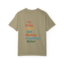 Load image into Gallery viewer, Just Expect Success Until Succeeding -Inspirational Unisex Garment-Dyed T-shirt - "I’m doing Great and Working on getting Better"