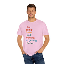 Load image into Gallery viewer, Just Expect Success Until Succeeding -Inspirational Unisex Garment-Dyed T-shirt - "I’m doing Great and Working on getting Better"