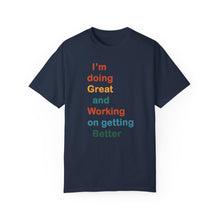Load image into Gallery viewer, Just Expect Success Until Succeeding -Inspirational Unisex Garment-Dyed T-shirt - "I’m doing Great and Working on getting Better"