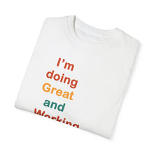 Load image into Gallery viewer, Just Expect Success Until Succeeding -Inspirational Unisex Garment-Dyed T-shirt - "I’m doing Great and Working on getting Better"
