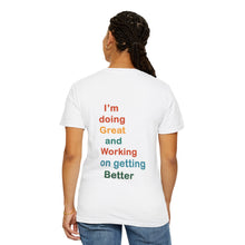 Load image into Gallery viewer, Just Expect Success Until Succeeding -Inspirational Unisex Garment-Dyed T-shirt - "I’m doing Great and Working on getting Better"