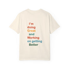 Load image into Gallery viewer, Just Expect Success Until Succeeding -Inspirational Unisex Garment-Dyed T-shirt - "I’m doing Great and Working on getting Better"