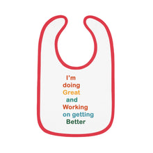 Load image into Gallery viewer, I’m Doing Great and Working on Getting Better - Motivational Baby Bib, Encouraging Infant Feeding Bib, Baby Shower Gift, Funny Baby Apparel