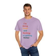 Load image into Gallery viewer, Just Expect Success Until Succeeding -Inspirational Unisex Garment-Dyed T-shirt - "I’m doing Great and Working on getting Better"