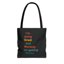 Load image into Gallery viewer, I’m Doing Great and Working on Getting Better - Motivational Tote Bag, Inspirational Quote Bag, Tote for Positive Vibes, Great for Gifts