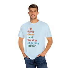 Load image into Gallery viewer, Just Expect Success Until Succeeding -Inspirational Unisex Garment-Dyed T-shirt - "I’m doing Great and Working on getting Better"