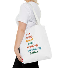 Load image into Gallery viewer, I’m Doing Great and Working on Getting Better - Motivational Tote Bag, Inspirational Quote Bag, Tote for Positive Vibes, Great for Gifts,