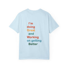 Load image into Gallery viewer, Just Expect Success Until Succeeding -Inspirational Unisex Garment-Dyed T-shirt - "I’m doing Great and Working on getting Better"