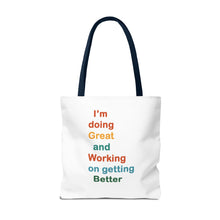 Load image into Gallery viewer, I’m Doing Great and Working on Getting Better - Motivational Tote Bag, Inspirational Quote Bag, Tote for Positive Vibes, Great for Gifts,
