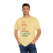Load image into Gallery viewer, Just Expect Success Until Succeeding -Inspirational Unisex Garment-Dyed T-shirt - "I’m doing Great and Working on getting Better"