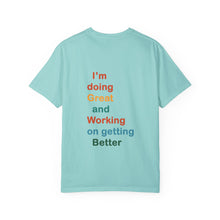 Load image into Gallery viewer, Just Expect Success Until Succeeding -Inspirational Unisex Garment-Dyed T-shirt - "I’m doing Great and Working on getting Better"