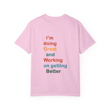 Load image into Gallery viewer, Just Expect Success Until Succeeding -Inspirational Unisex Garment-Dyed T-shirt - "I’m doing Great and Working on getting Better"