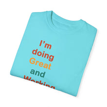 Load image into Gallery viewer, Just Expect Success Until Succeeding -Inspirational Unisex Garment-Dyed T-shirt - "I’m doing Great and Working on getting Better"