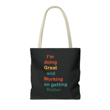 Load image into Gallery viewer, I’m Doing Great and Working on Getting Better - Motivational Tote Bag, Inspirational Quote Bag, Tote for Positive Vibes, Great for Gifts