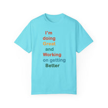 Load image into Gallery viewer, Just Expect Success Until Succeeding -Inspirational Unisex Garment-Dyed T-shirt - "I’m doing Great and Working on getting Better"