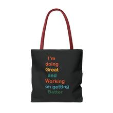 Load image into Gallery viewer, I’m Doing Great and Working on Getting Better - Motivational Tote Bag, Inspirational Quote Bag, Tote for Positive Vibes, Great for Gifts