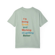 Load image into Gallery viewer, Just Expect Success Until Succeeding -Inspirational Unisex Garment-Dyed T-shirt - "I’m doing Great and Working on getting Better"