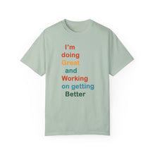 Load image into Gallery viewer, Just Expect Success Until Succeeding -Inspirational Unisex Garment-Dyed T-shirt - "I’m doing Great and Working on getting Better"