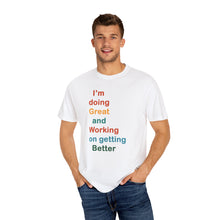 Load image into Gallery viewer, Just Expect Success Until Succeeding -Inspirational Unisex Garment-Dyed T-shirt - "I’m doing Great and Working on getting Better"