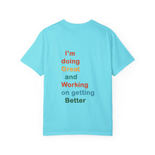 Load image into Gallery viewer, Just Expect Success Until Succeeding -Inspirational Unisex Garment-Dyed T-shirt - "I’m doing Great and Working on getting Better"