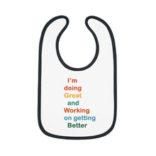 Load image into Gallery viewer, I’m Doing Great and Working on Getting Better - Motivational Baby Bib, Encouraging Infant Feeding Bib, Baby Shower Gift, Funny Baby Apparel