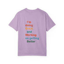 Load image into Gallery viewer, Just Expect Success Until Succeeding -Inspirational Unisex Garment-Dyed T-shirt - "I’m doing Great and Working on getting Better"