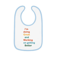 Load image into Gallery viewer, I’m Doing Great and Working on Getting Better - Motivational Baby Bib, Encouraging Infant Feeding Bib, Baby Shower Gift, Funny Baby Apparel