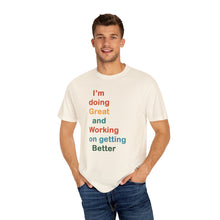 Load image into Gallery viewer, Just Expect Success Until Succeeding -Inspirational Unisex Garment-Dyed T-shirt - "I’m doing Great and Working on getting Better"