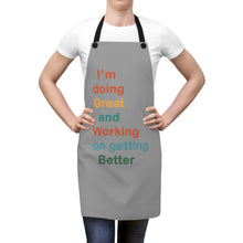 Load image into Gallery viewer, I’m Doing Great and Working on Getting Better - Motivational Cooking Apron, Inspirational Gift for Chefs, Home Cooks, Fun Kitchen Decor